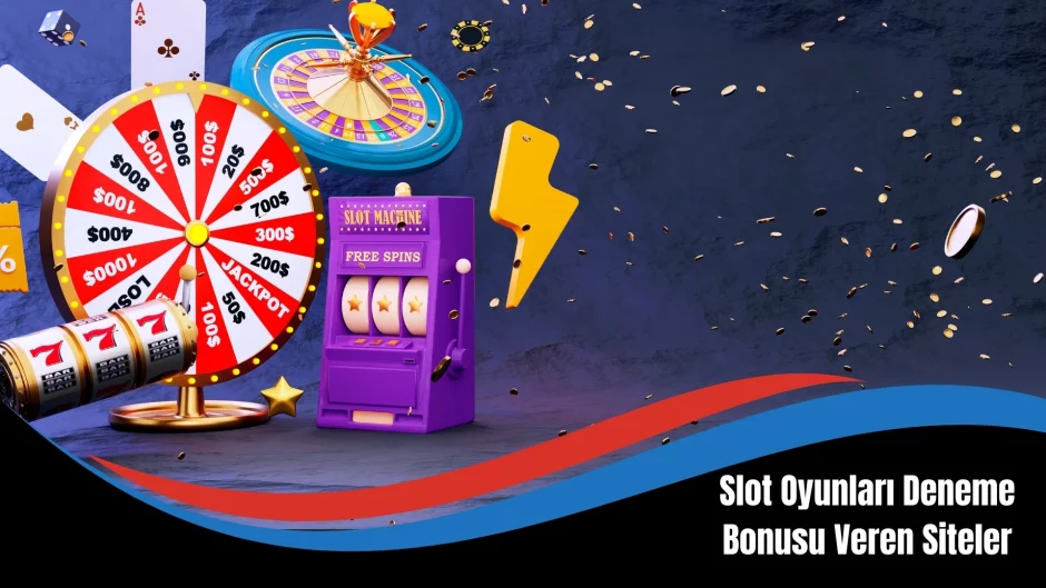 Slot Oyunları Deneme Bonusu Veren Siteler